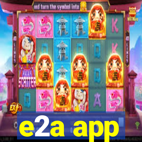 e2a app